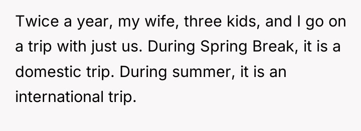 Twice a year, my wife, three kids, and I go...