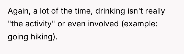 Again, a lot of the time, drinking isn't really "the...