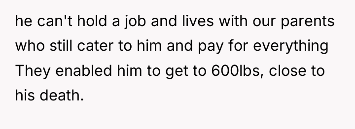 he can't hold a job and lives with our parents...