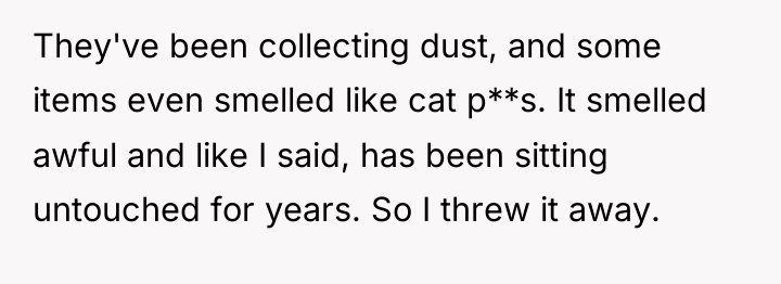 They've been collecting dust, and some items even smelled like...