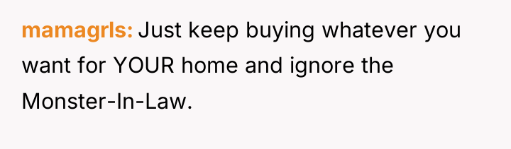 mamagrls Just keep buying whatever you want for YOUR home...