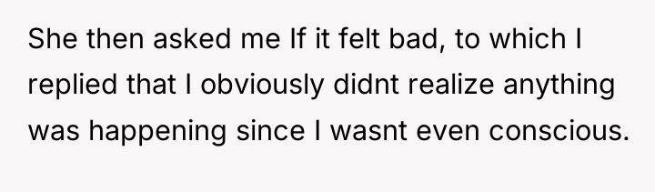She then asked me If it felt bad, to which...