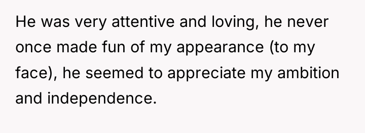 He was very attentive and loving, he never once made...