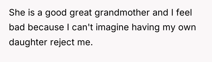 She is a good great grandmother and I feel bad...