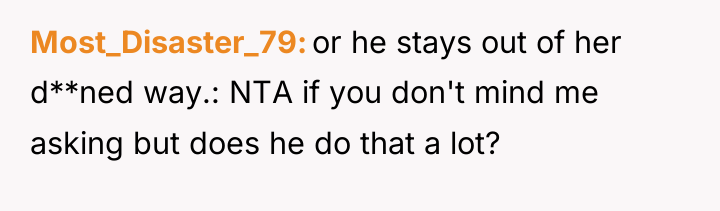 Most_Disaster_79 or he stays out of her d**ned way.: NTA...