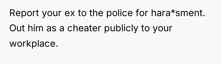 Report your ex to the police for hara*sment. Out him...