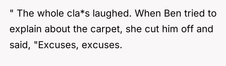 " The whole cla*s laughed. When Ben tried to explain...