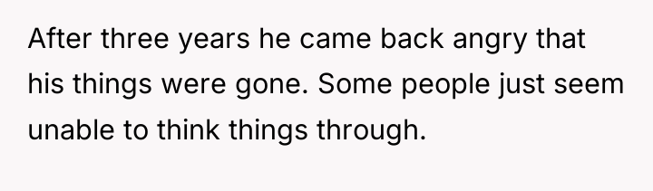 After three years he came back angry that his things...