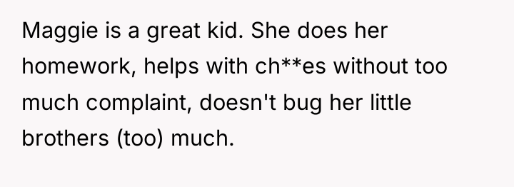 Maggie is a great kid. She does her homework, helps...