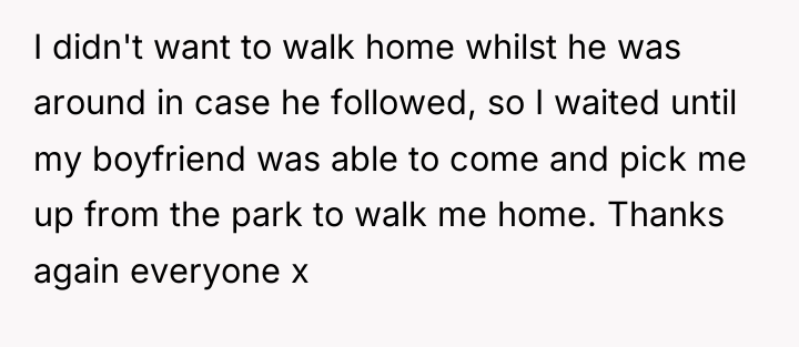 I didn't want to walk home whilst he was around...