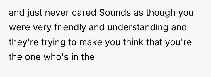 and just never cared Sounds as though you were very...