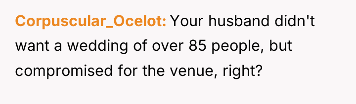 Corpuscular_Ocelot Your husband didn't want a wedding of over 85...