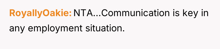 RoyallyOakie NTA...Communication is key in any employment situation.