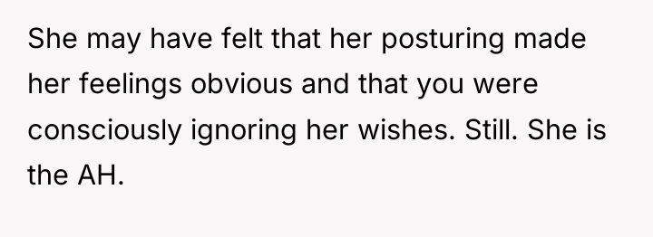 She may have felt that her posturing made her feelings...