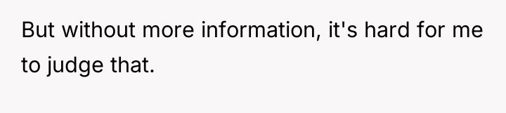 But without more information, it's hard for me to judge...