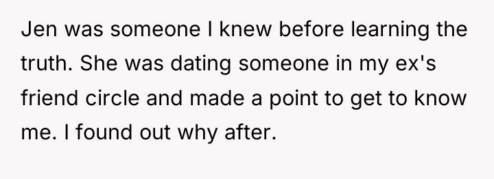 Jen was someone I knew before learning the truth. She...
