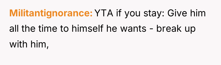 Militantignorance YTA if you stay: Give him all the time...