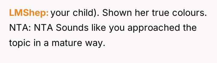 LMShep your child). Shown her true colours. NTA: NTA Sounds...