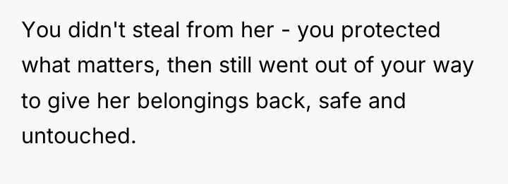 You didn't steal from her - you protected what matters,...