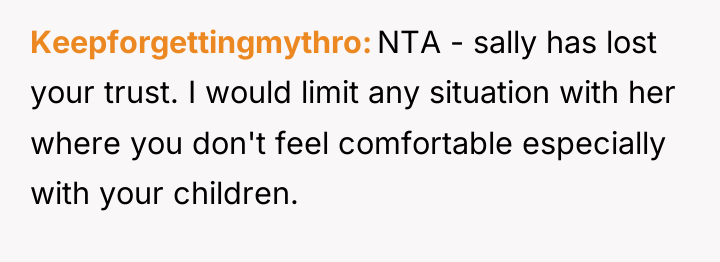 Keepforgettingmythro NTA - sally has lost your trust. I would...