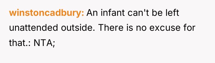 winstoncadbury An infant can't be left unattended outside. There is...