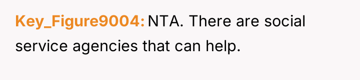 Key_Figure9004 NTA. There are social service agencies that can help.