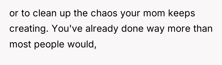 or to clean up the chaos your mom keeps creating....