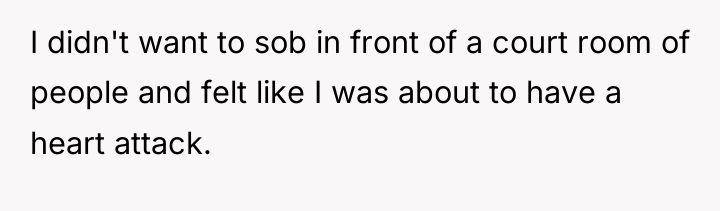 I didn't want to sob in front of a court...