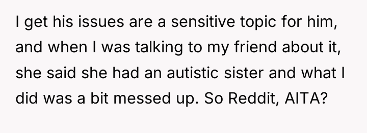 I get his issues are a sensitive topic for him,...