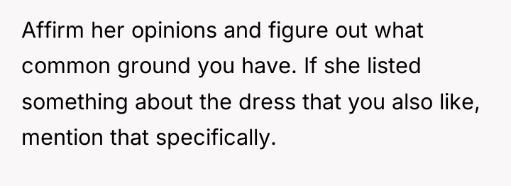 Affirm her opinions and figure out what common ground you...