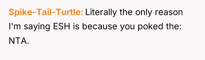 Spike-Tail-Turtle Literally the only reason I'm saying ESH is because...