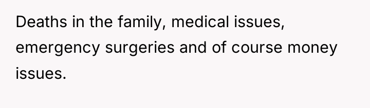 Deaths in the family, medical issues, emergency surgeries and of...