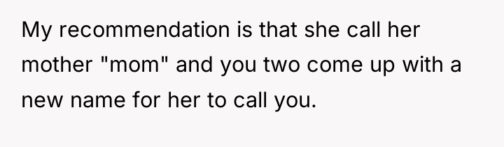 My recommendation is that she call her mother "mom" and...