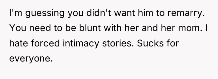 I'm guessing you didn't want him to remarry. You need...