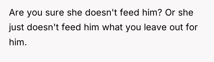 Are you sure she doesn't feed him? Or she just...
