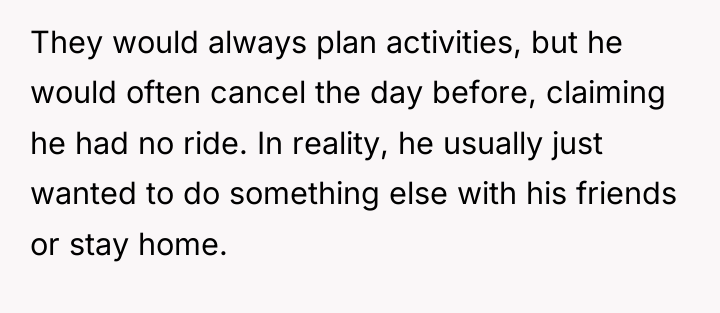 They would always plan activities, but he would often cancel...