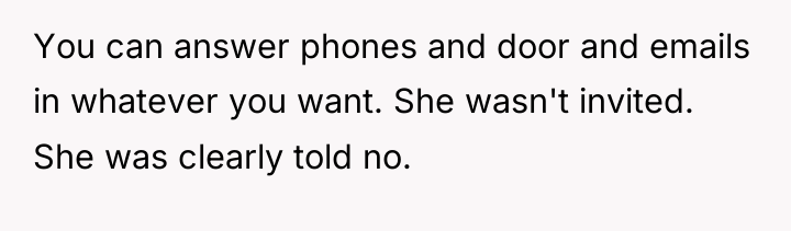 You can answer phones and door and emails in whatever...