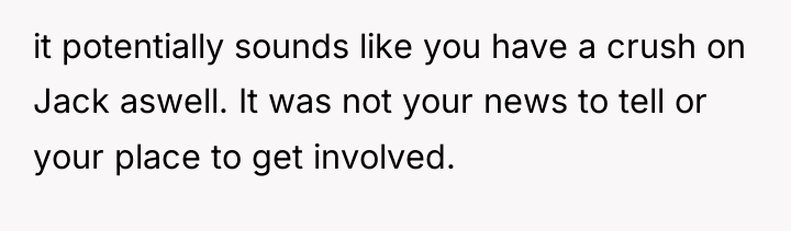it potentially sounds like you have a crush on Jack...