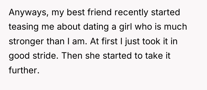 Anyways, my best friend recently started teasing me about dating...