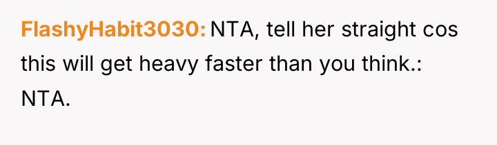 FlashyHabit3030 NTA, tell her straight cos this will get heavy...