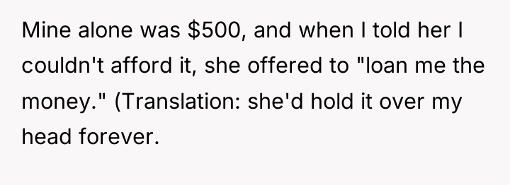 Mine alone was $500, and when I told her I...