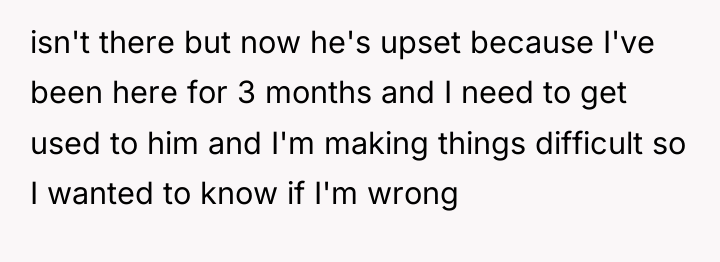 isn't there but now he's upset because I've been here...
