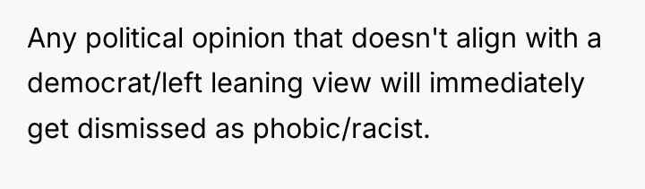 Any political opinion that doesn't align with a democrat/left leaning...