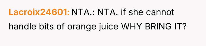 Lacroix24601 NTA.: NTA. if she cannot handle bits of orange...