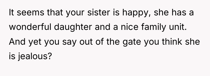 It seems that your sister is happy, she has a...