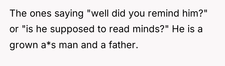 The ones saying "well did you remind him?" or "is...