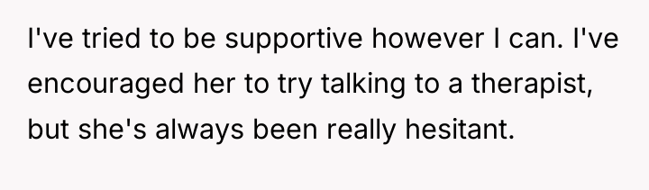 I've tried to be supportive however I can. I've encouraged...
