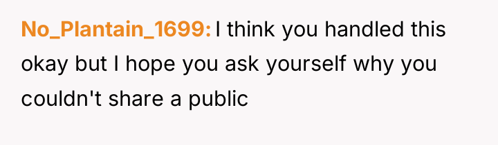 No_Plantain_1699 I think you handled this okay but I hope...
