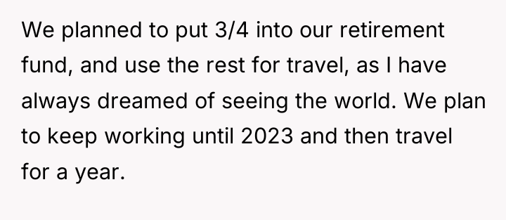 We planned to put 3/4 into our retirement fund, and...