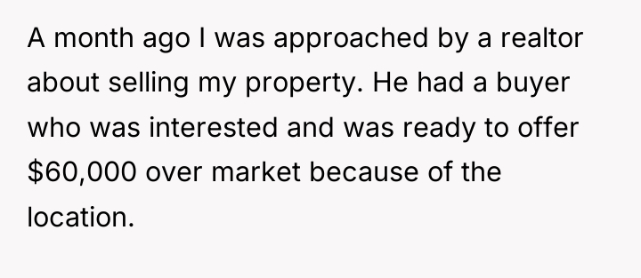 A month ago I was approached by a realtor about...